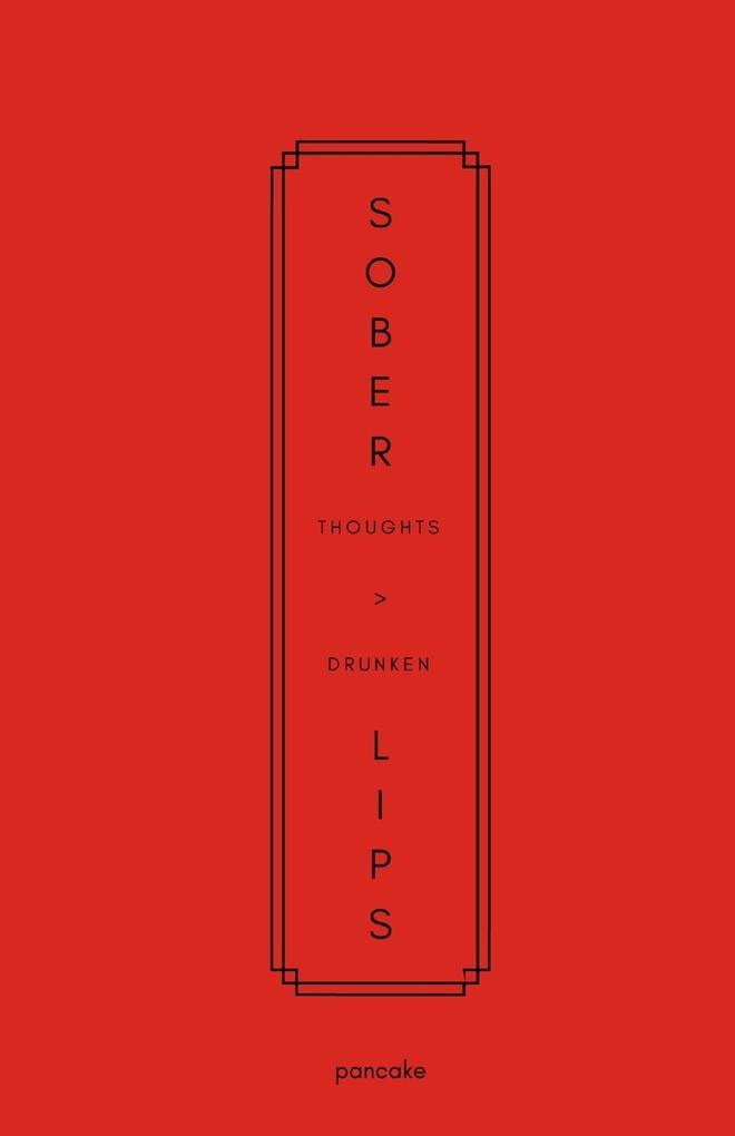 Sober Thoughts > Drunken Lips