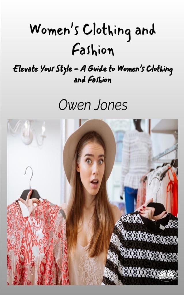 Women‘s Clothing And Fashion - Elevate Your Style - A Guide To Women‘s Clothing And Fashion
