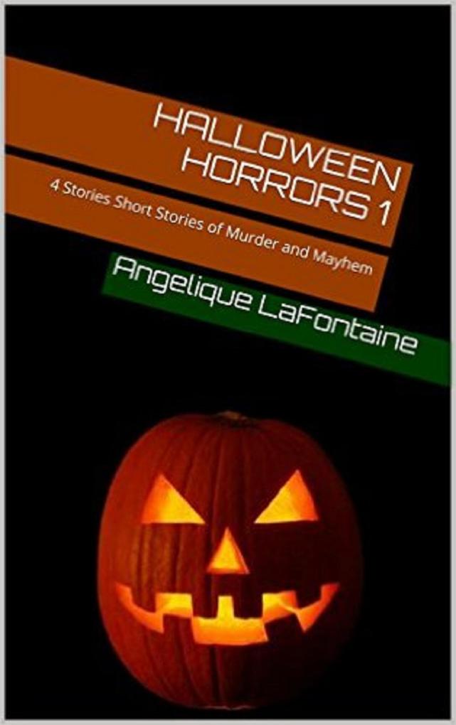 Halloween Horrors Volume 1 - 4 Short Stories Of Murder And Mayhem