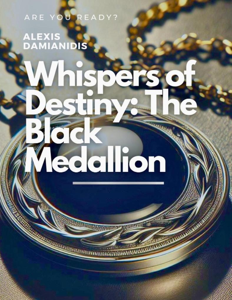 Whispers of Destiny: The Black Medallion