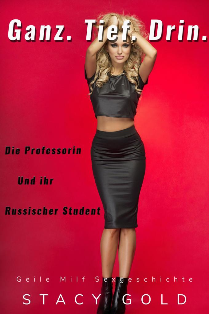 Ganz. Tief. Drin. Die Professorin Und Ihr Russischer Student