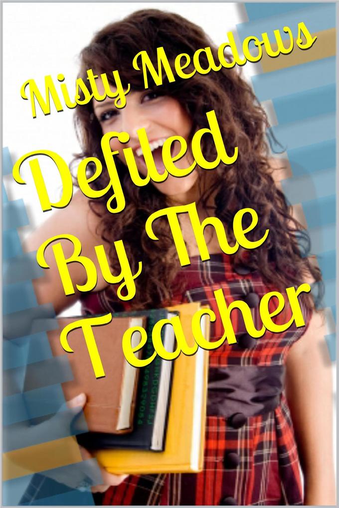 Defiled By The Teacher (Virgin First Time)