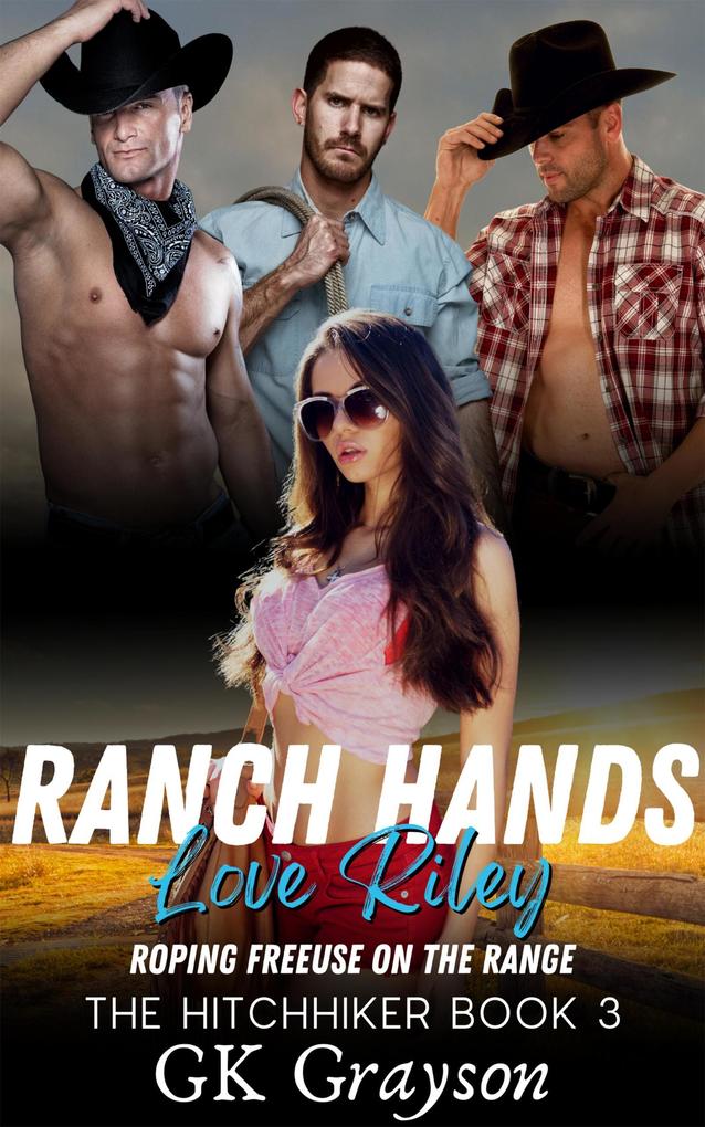 Ranch Hands Love Riley: Roping FreeUse on the Range (The Hitchhiker #3)