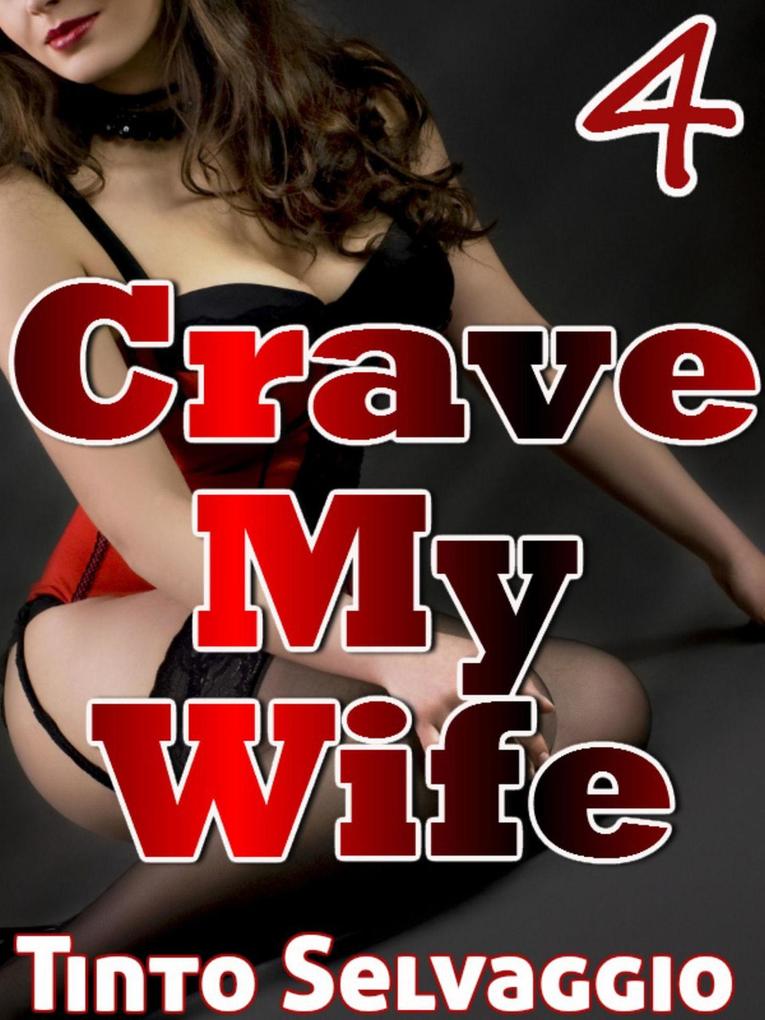 Crave My Wife 4 - Tinto Selvaggio