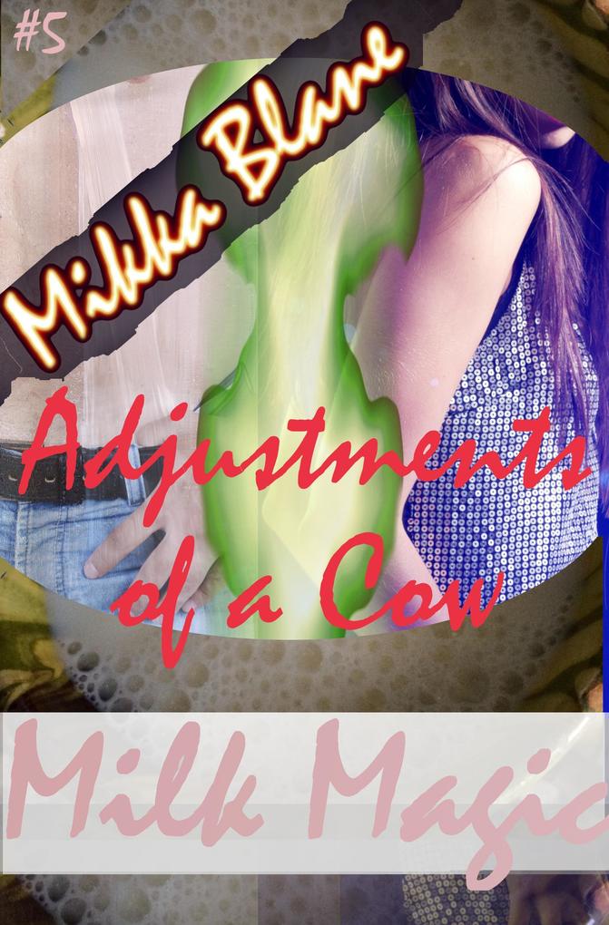 Milk Magic 5: Adjustments of a Cow