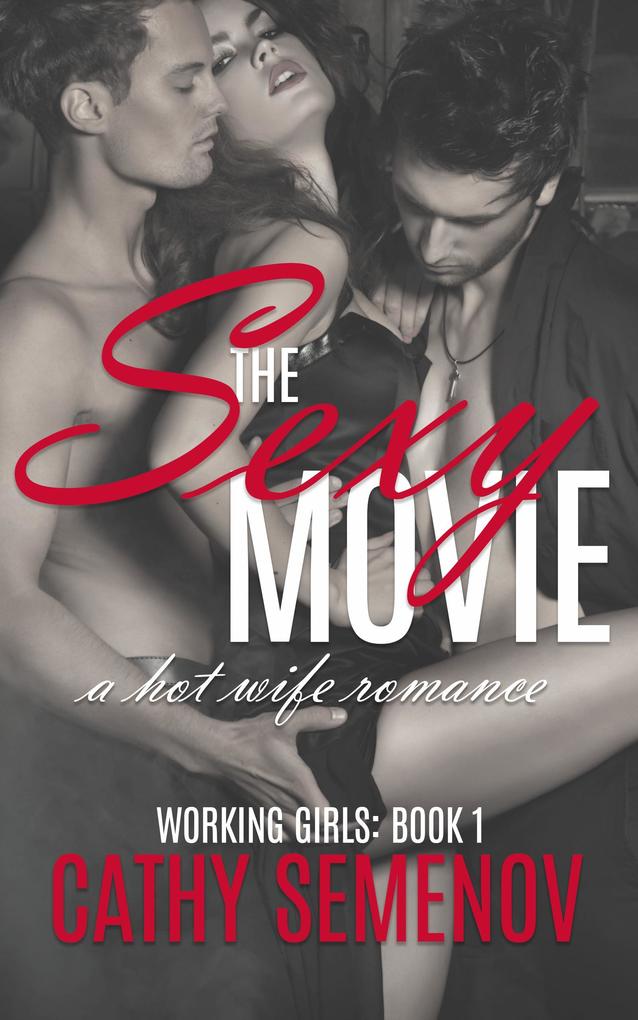 The Sexy Movie (A Hot Wife Romance) Working Girls Book 1 (The Working Girls Series #1)