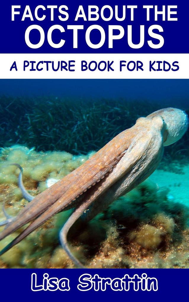 Facts About the Octopus (A Picture Book for Kids #221)