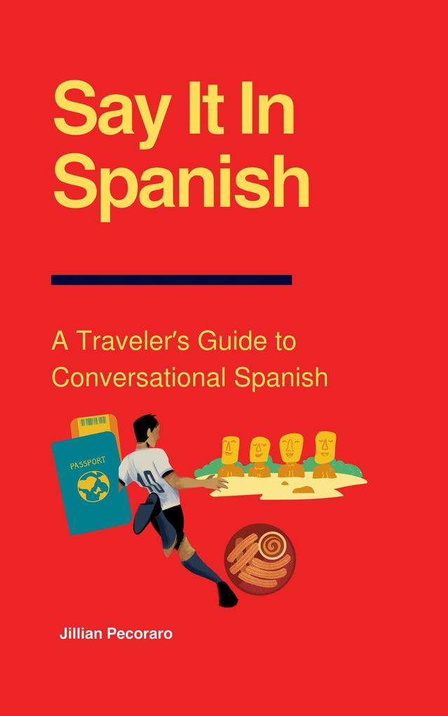 Say It In Spanish: A Traveler‘s Guide to Conversational Spanish