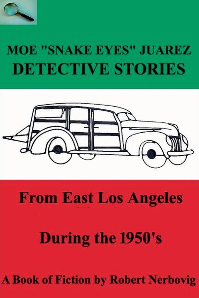 Moe 'Snake Eyes' Juarez - Detective Stories From East Los Angeles During the 1950's