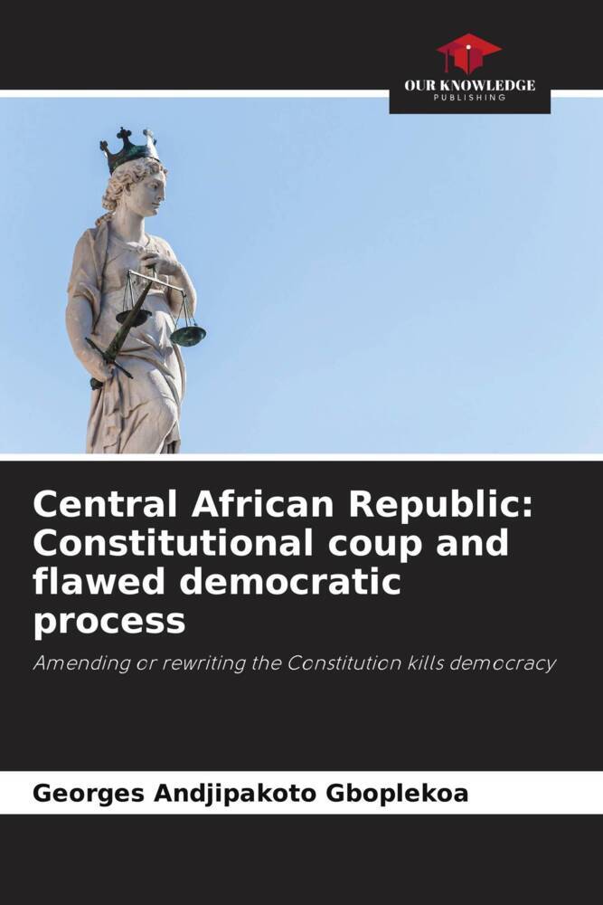 Central African Republic: Constitutional coup and flawed democratic process