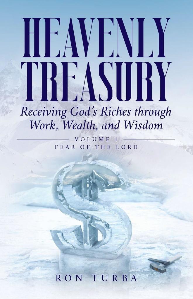 Heavenly Treasury Receiving God's Riches through Work Wealth and Wisdom