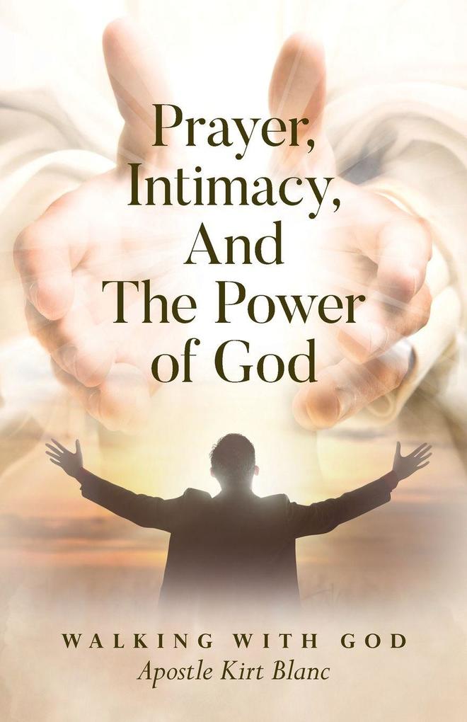 Prayer Intimacy and The Power of God.