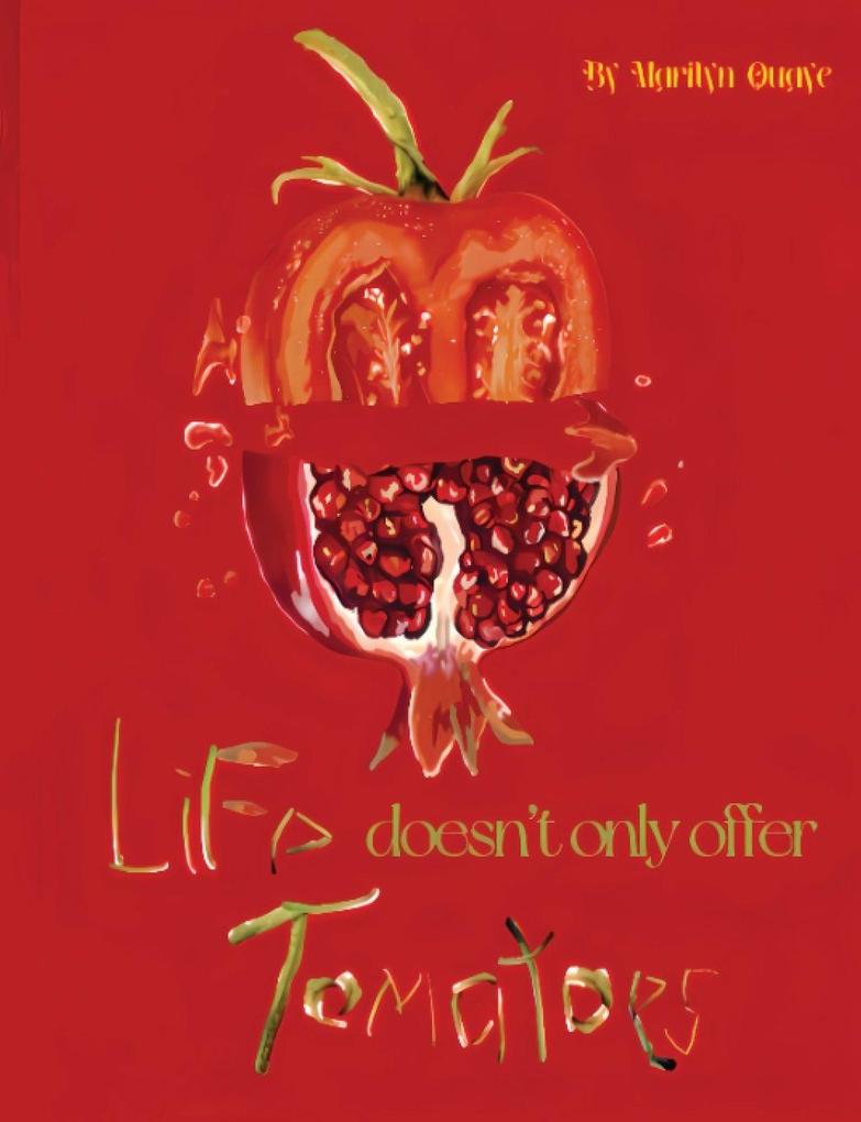 Life doesn't only offer tomatoes