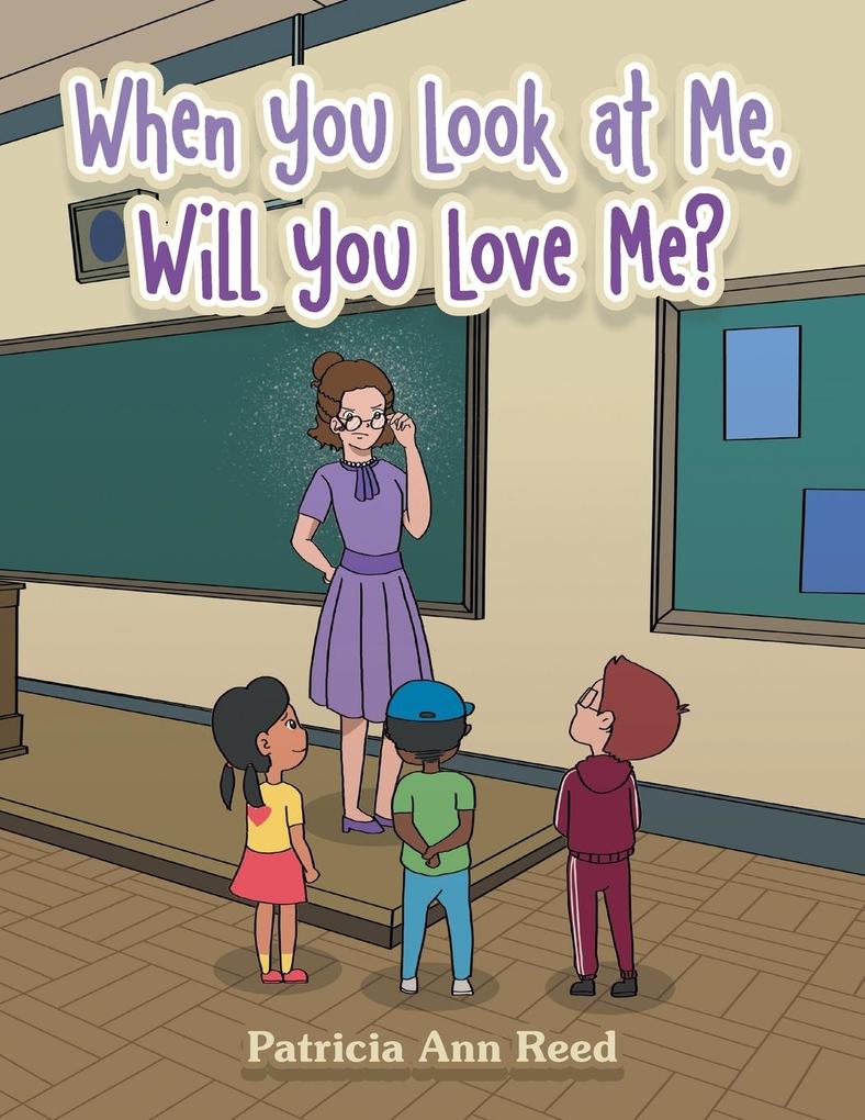 When You Look at Me Will You Love Me?