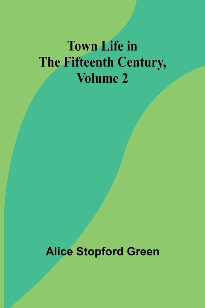 Town Life in the Fifteenth Century Volume 2