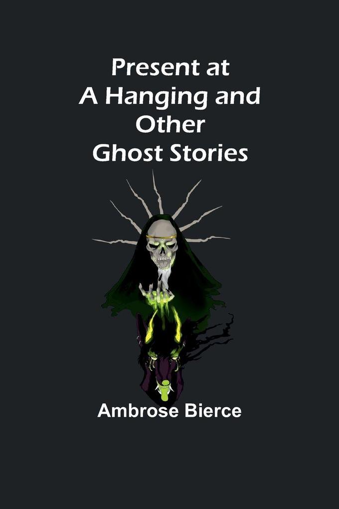 Present at a Hanging and Other Ghost Stories