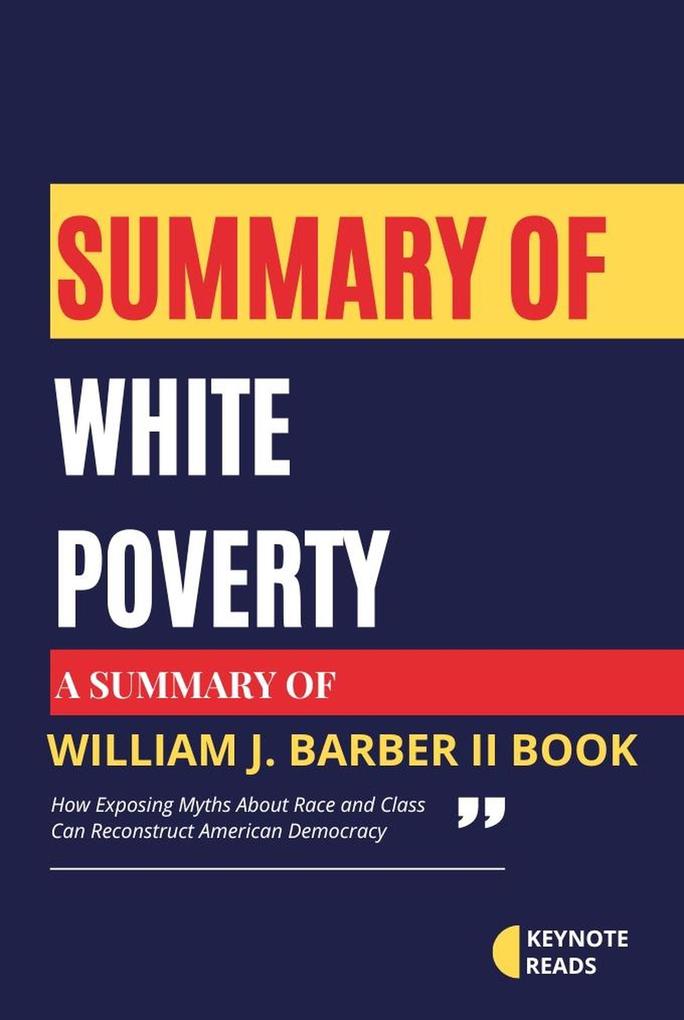 Summary of White Poverty by William J. Barber II ( Keynote reads )