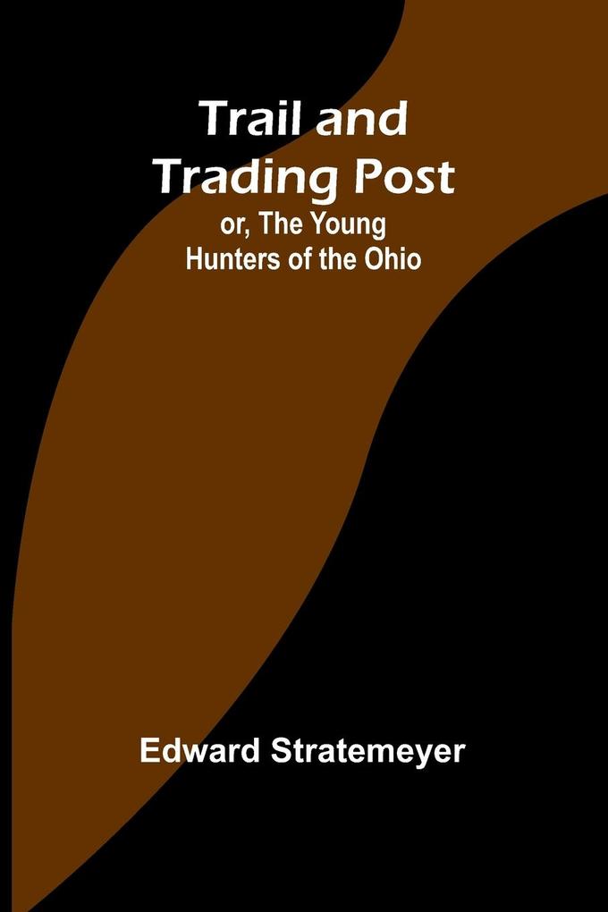 Trail and Trading Post; or The Young Hunters of the Ohio