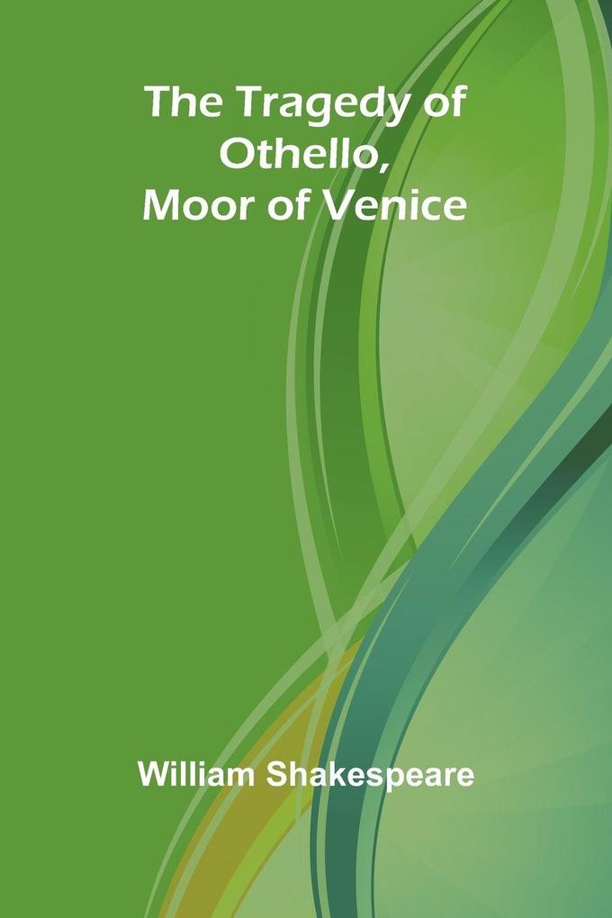 The Tragedy of Othello Moor of Venice