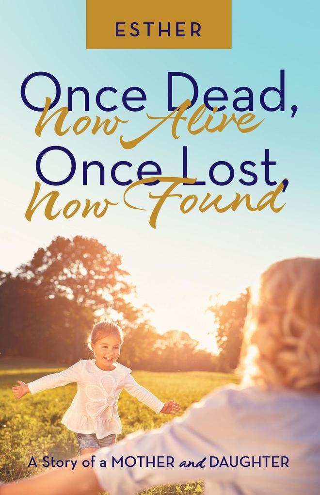 Once Dead Now Alive Once Lost Now Found