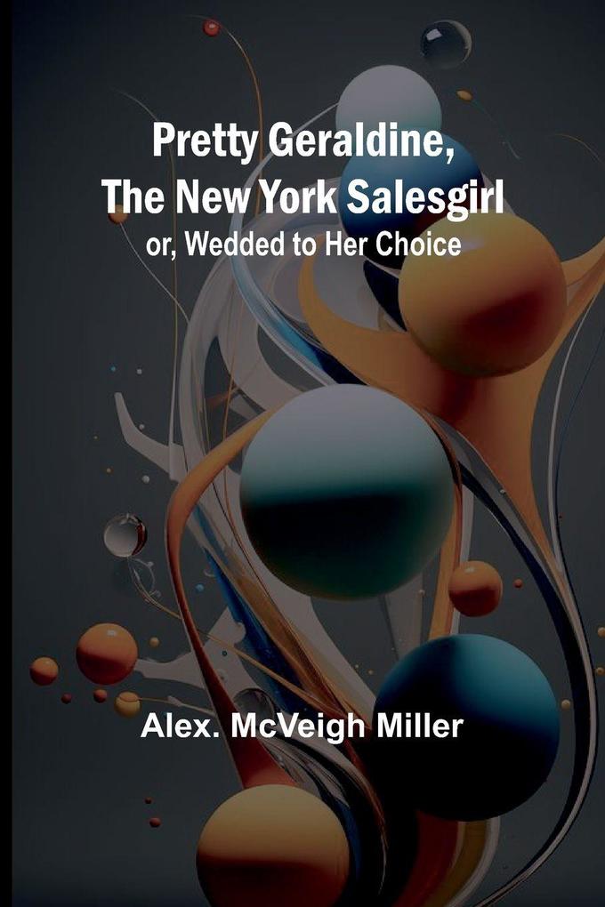 Pretty Geraldine the New York Salesgirl; or Wedded to Her Choice