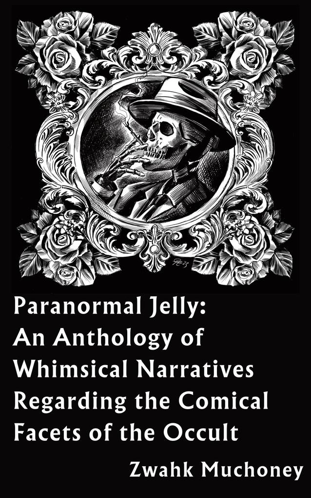 Paranormal Jelly: An Anthology of Whimsical Narratives Regarding the Comical Facets of the Occult