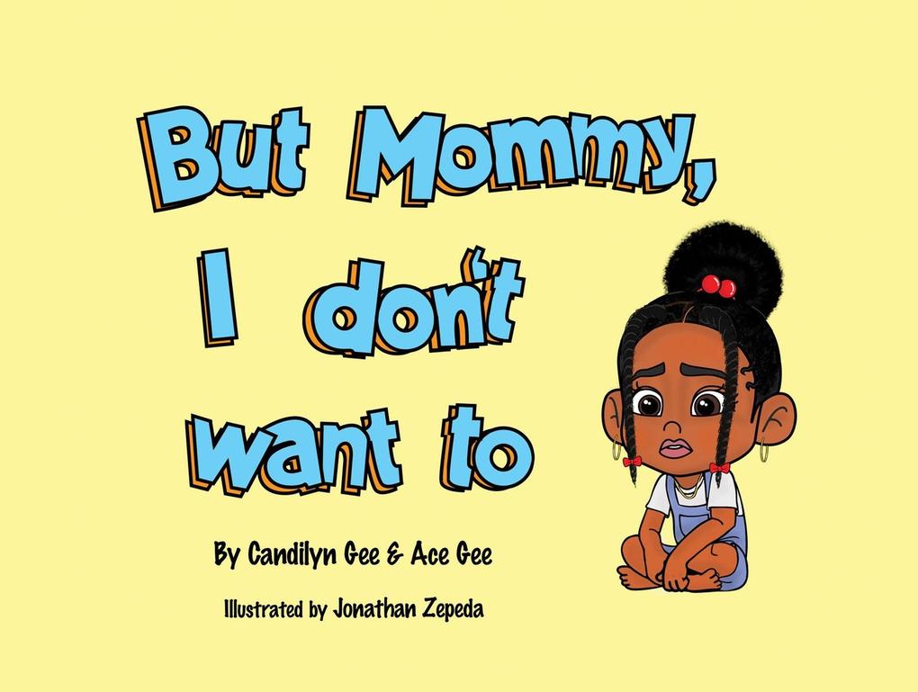 But Mommy I Don‘t Want To!