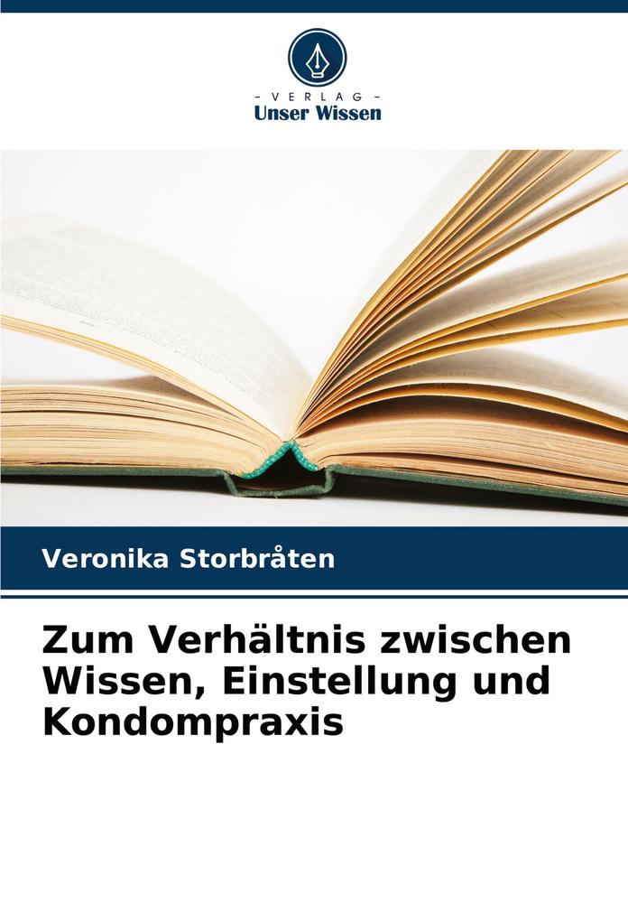 Zum Verhältnis zwischen Wissen Einstellung und Kondompraxis