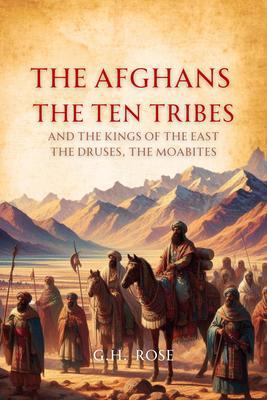 The Afghans the Ten Tribes and the Kings of the East. The Druses the Moabites.