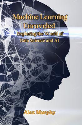 Machine Learning Unraveled