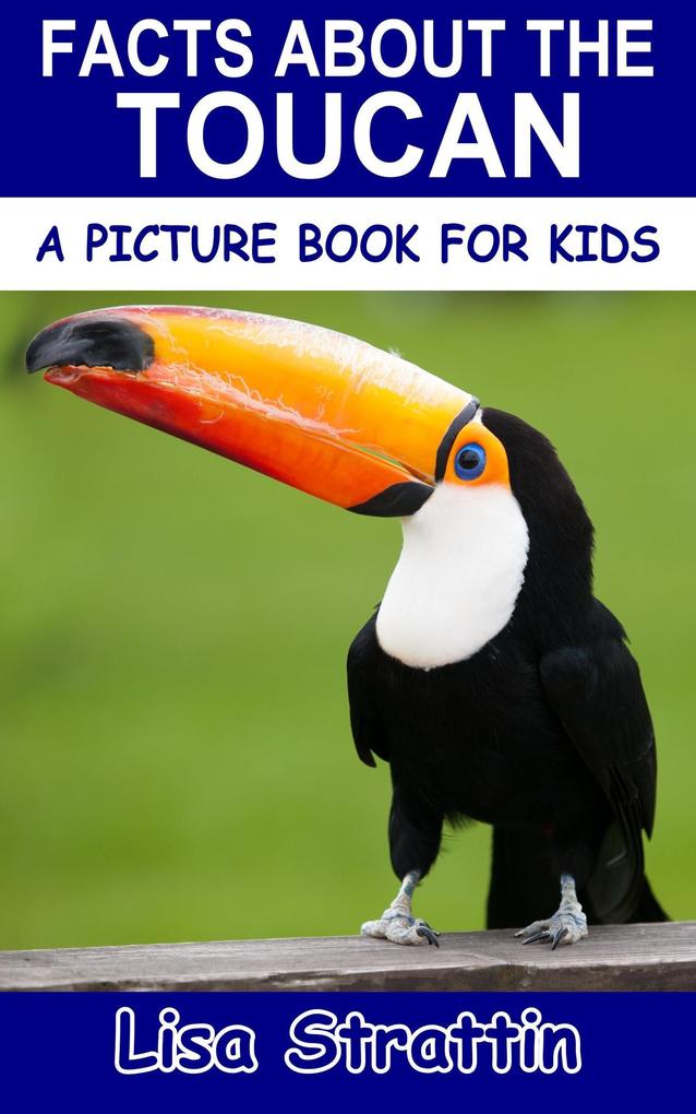 Facts About the Toucan (A Picture Book for Kids #229)