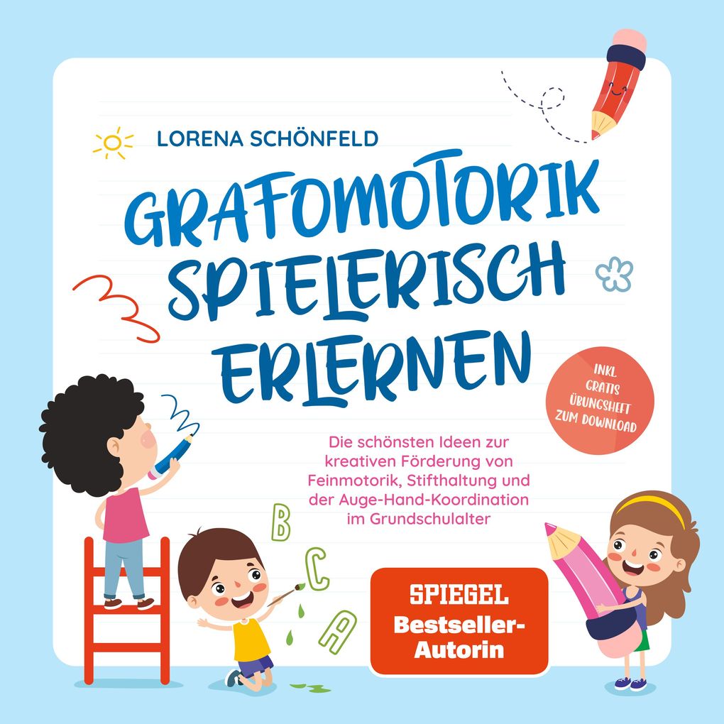 Grafomotorik spielerisch erlernen: Die schönsten Ideen zur kreativen Förderung von Feinmotorik Stifthaltung und der Auge-Hand-Koordination im Grundschulalter - inkl. gratis Übungsheft zum Download