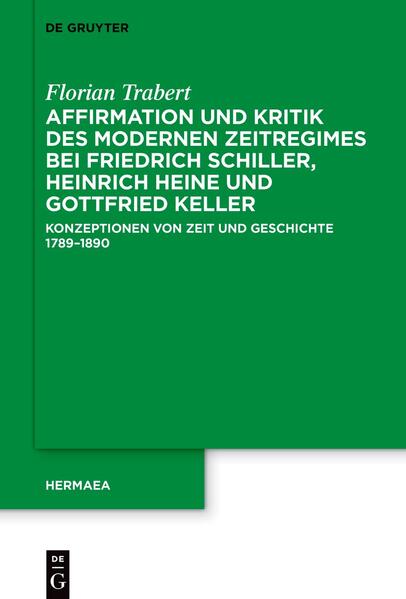 Affirmation und Kritik des modernen Zeitregimes bei Friedrich Schiller Heinrich Heine und Gottfried Keller