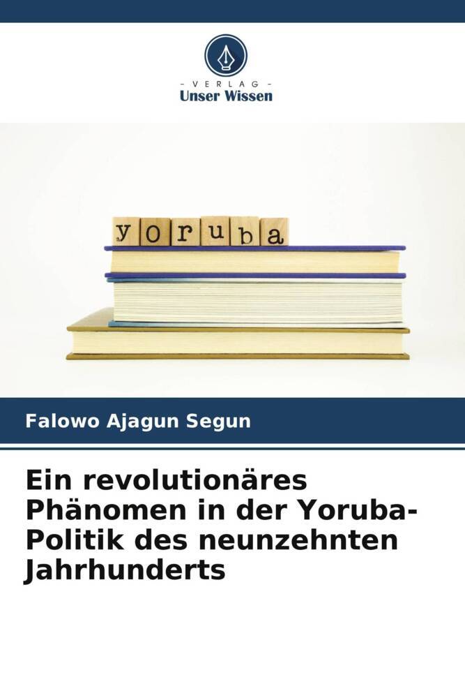 Ein revolutionäres Phänomen in der Yoruba-Politik des neunzehnten Jahrhunderts