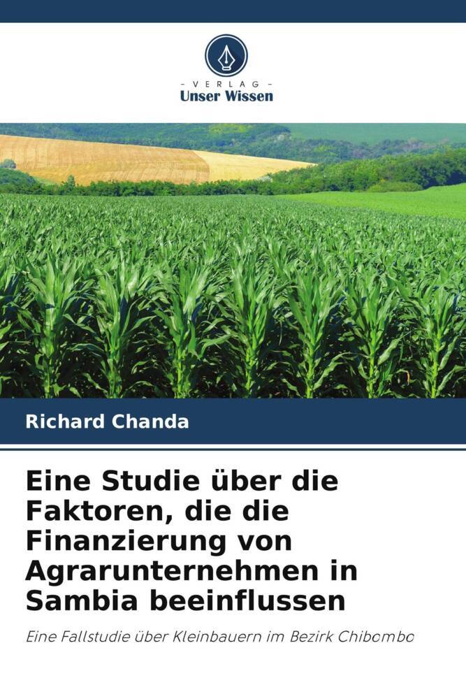 Eine Studie über die Faktoren die die Finanzierung von Agrarunternehmen in Sambia beeinflussen