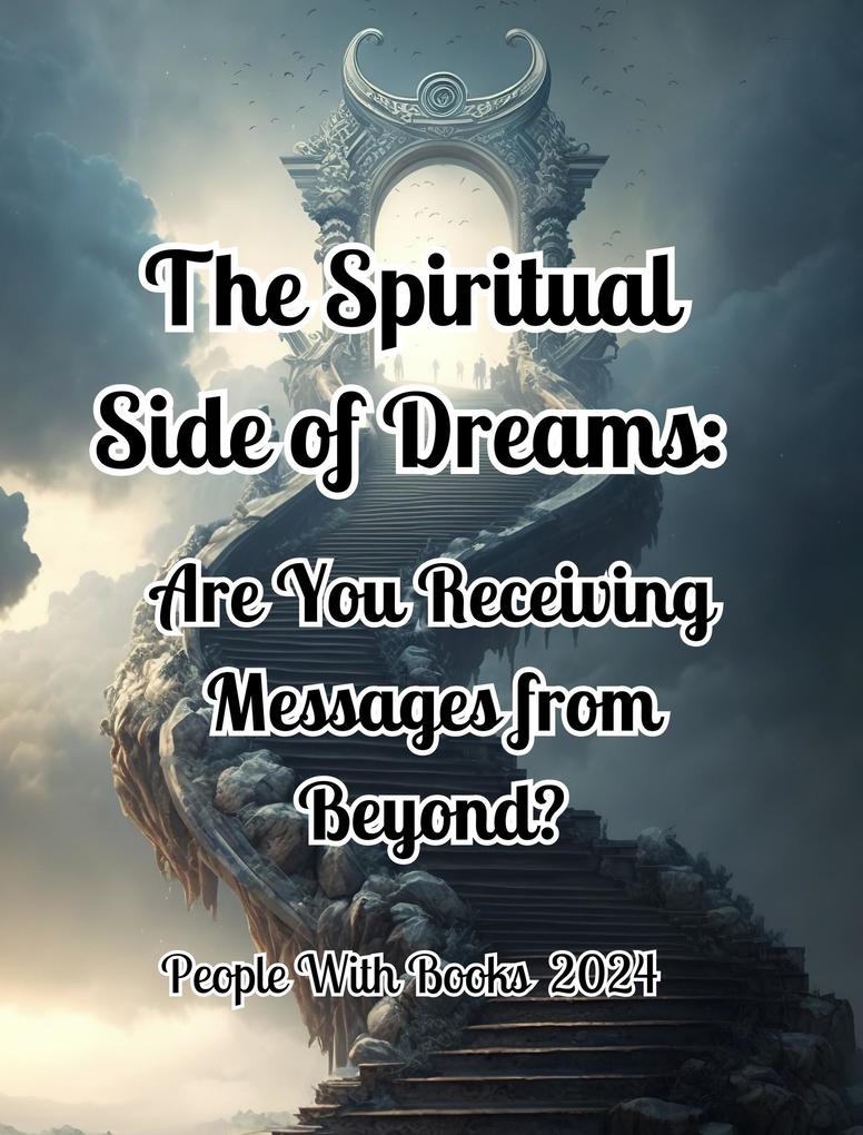 The Spiritual Side of Dreams: Are You Receiving Messages from Beyond?