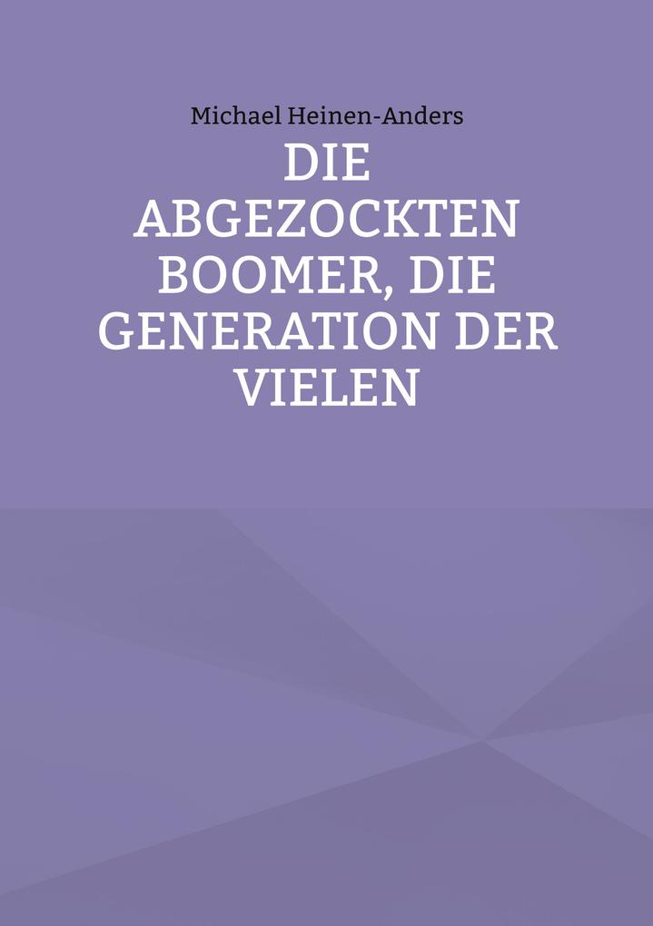 Die abgezockten Boomer die Generation der Vielen