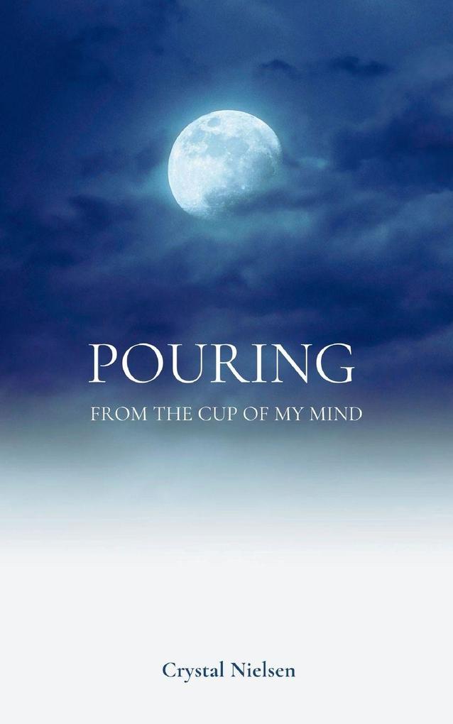 Pouring from the cup of my mind