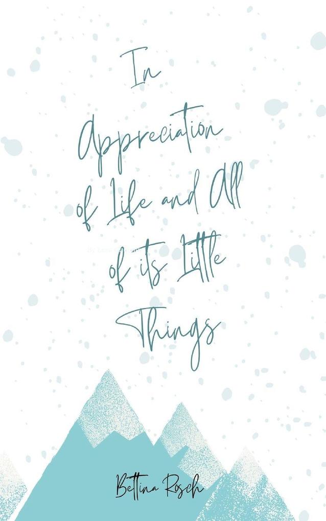 In Appreciation of Life and All of its Little Things
