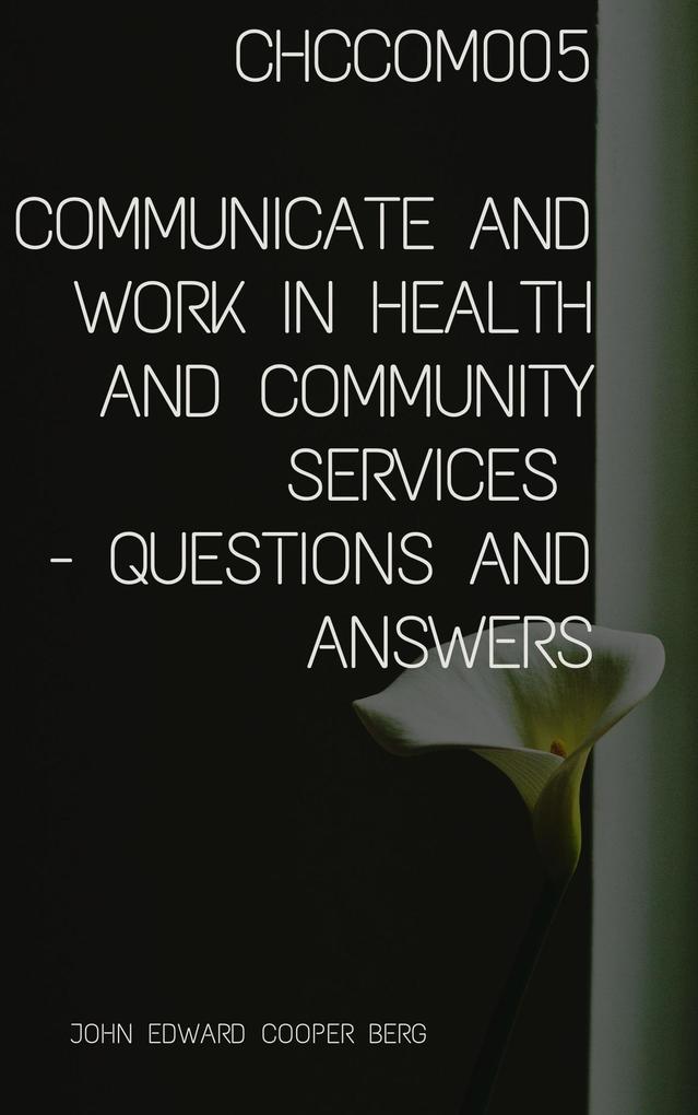 Chccom005 Communicate And Work In Health And Community Services - Questions and Answers
