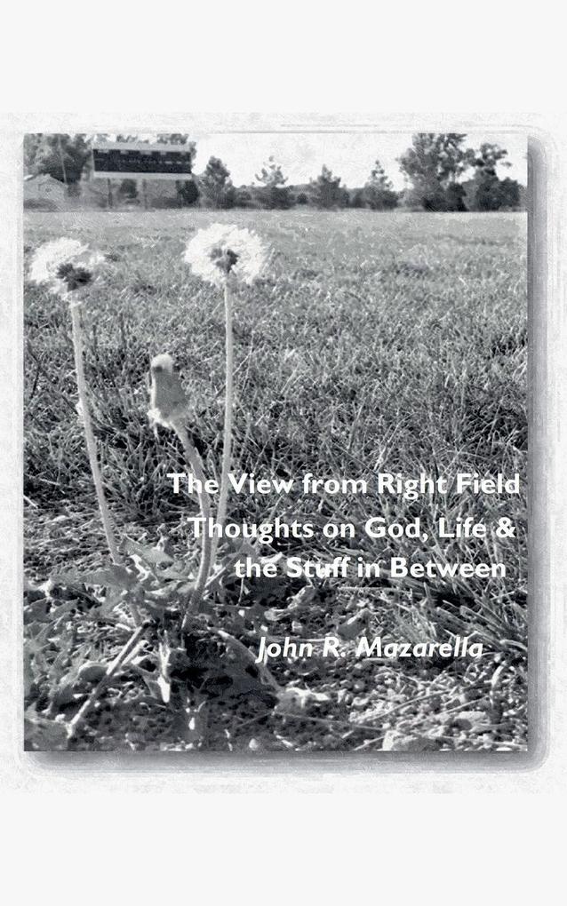 The View from Right Field - Thoughts on God Life & the Stuff in Between