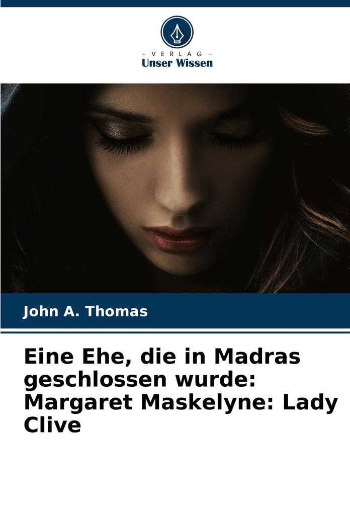Eine Ehe die in Madras geschlossen wurde: Margaret Maskelyne: Lady Clive