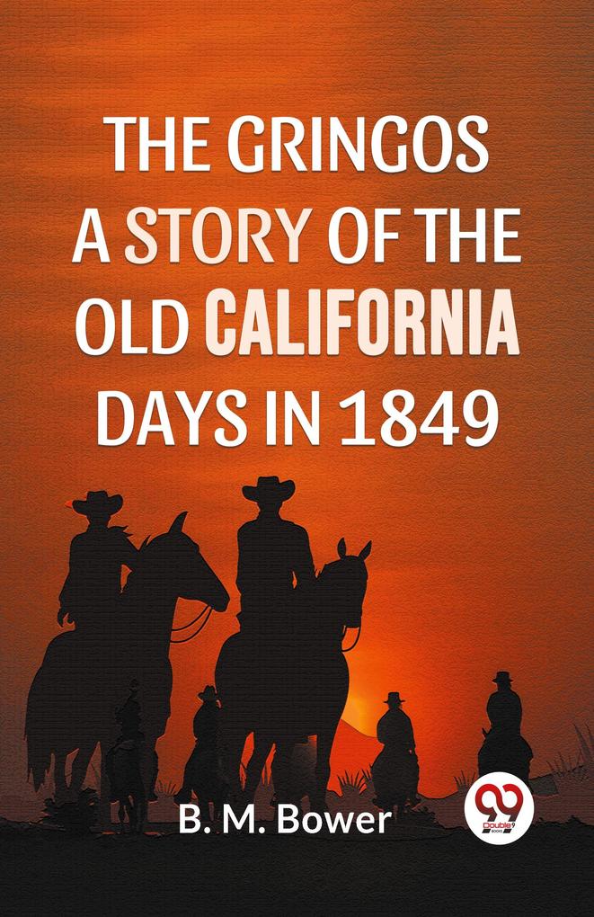 The Gringos A Story Of The Old California Days In 1849