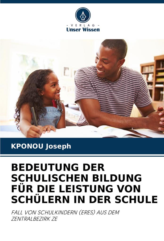 BEDEUTUNG DER SCHULISCHEN BILDUNG FÜR DIE LEISTUNG VON SCHÜLERN IN DER SCHULE