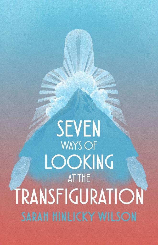 Seven Ways of Looking at the Transfiguration