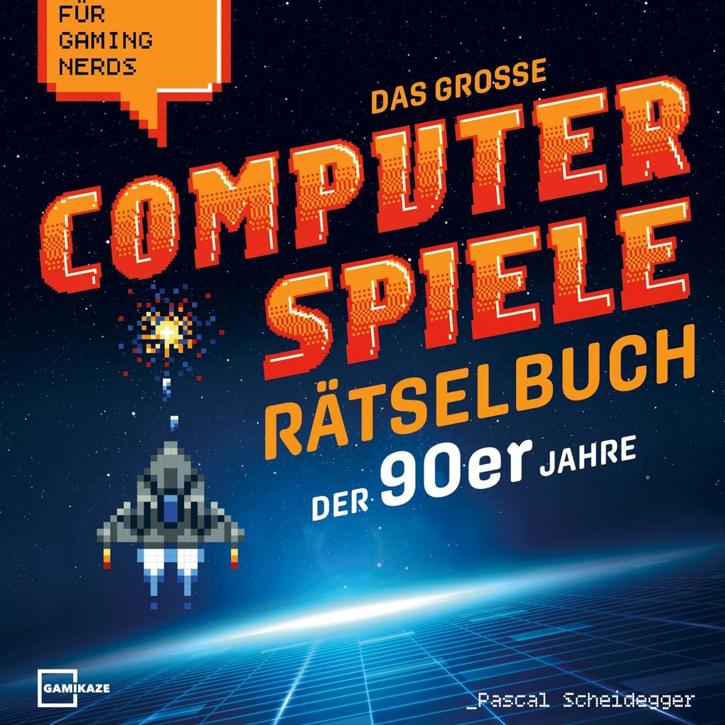 Das große Computerspiele Rätselbuch der 90er Jahre für Gaming Nerds: 50 Spiele 450 Rätsel von Gamer für Gamer