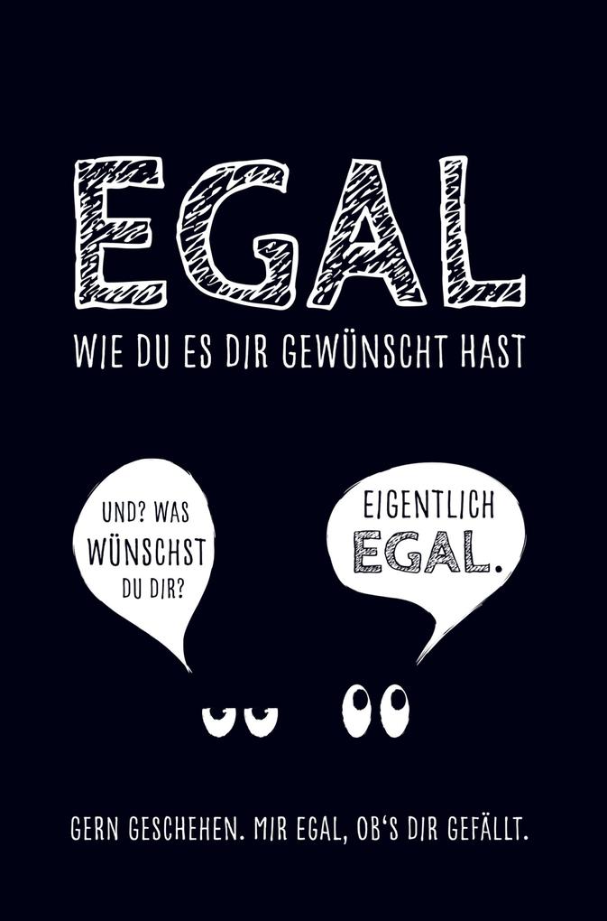 Egal wie du es dir gewünscht hast