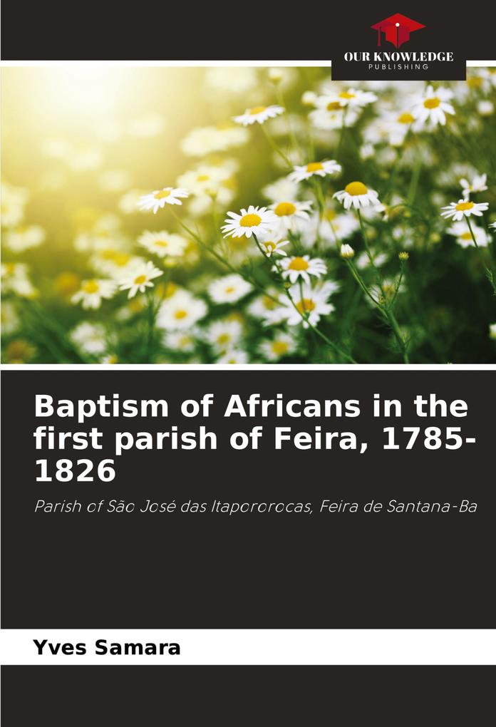 Baptism of Africans in the first parish of Feira 1785-1826