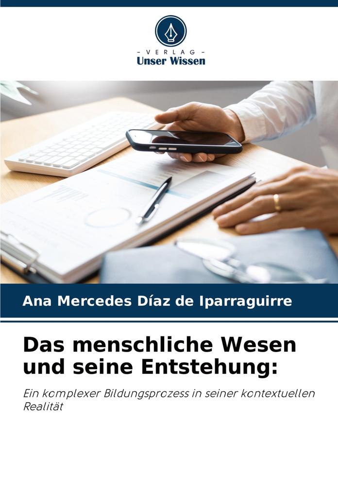 Das menschliche Wesen und seine Entstehung: