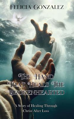 The Hand that Heals the Brokenhearted